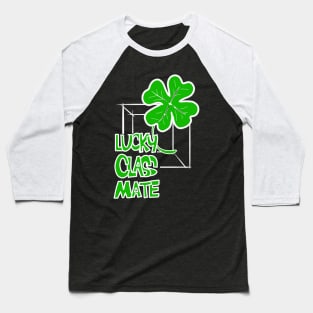 St Patrick's Day Lucky Classmate Out of the Box Baseball T-Shirt